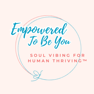 Logo includes full blue circle and 1/2 of a red circle with the words Empowered To Be You crossing the circles on the top. Words "Soul Vibing for Human Thriving™" are in red and go from the middle of the circle crossing the right side of the circle. A small blue butterfly is included on the bottom of the logo crossing the blue circle.